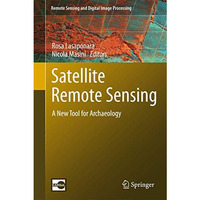 Satellite Remote Sensing: A New Tool for Archaeology [Hardcover]