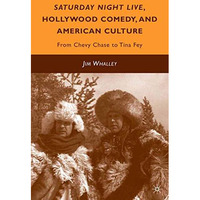 Saturday Night Live, Hollywood Comedy, and American Culture: From Chevy Chase to [Paperback]