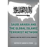 Saudi Arabia and the Global Islamic Terrorist Network: America and the Wests Fa [Paperback]