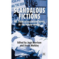 Scandalous Fictions: The Twentieth-Century Novel in the Public Sphere [Hardcover]