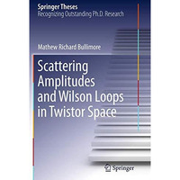 Scattering Amplitudes and Wilson Loops in Twistor Space [Paperback]