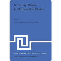 Scattering Theory in Mathematical Physics: Proceedings of the NATO Advanced Stud [Paperback]