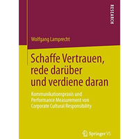 Schaffe Vertrauen, rede dar?ber und verdiene daran: Kommunikationspraxis und Per [Paperback]