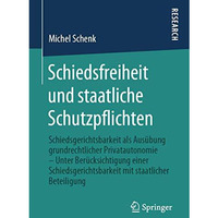 Schiedsfreiheit und staatliche Schutzpflichten: Schiedsgerichtsbarkeit als Aus?b [Paperback]