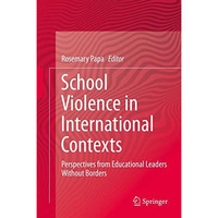 School Violence in International Contexts: Perspectives from Educational Leaders [Hardcover]