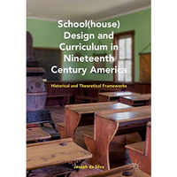 School(house) Design and Curriculum in Nineteenth Century America: Historical an [Hardcover]