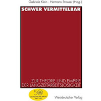 Schwer vermittelbar: Zur Theorie und Empirie der Langzeitarbeitslosigkeit [Paperback]