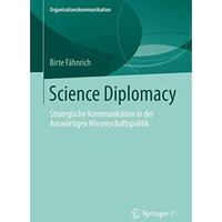 Science Diplomacy: Strategische Kommunikation in der Ausw?rtigen Wissenschaftspo [Paperback]