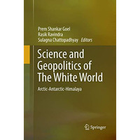 Science and Geopolitics of The White World: Arctic-Antarctic-Himalaya [Paperback]