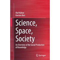 Science, Space, Society: An Overview of the Social Production of Knowledge [Paperback]