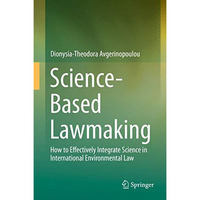 Science-Based Lawmaking: How to Effectively Integrate Science in International E [Hardcover]