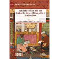 Scribal Practice and the Global Cultures of Colophons, 14001800 [Paperback]