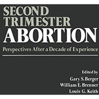 Second-Trimester Abortion: Perspectives After a Decade of Experience [Paperback]