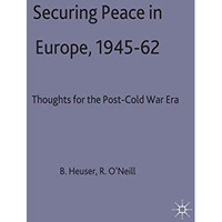 Securing Peace in Europe, 194562: Thoughts for the post-Cold War Era [Hardcover]