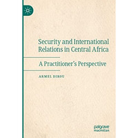 Security and International Relations in Central Africa: A Practitioners Perspec [Paperback]