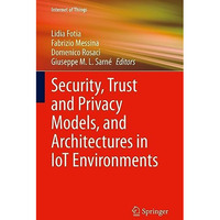 Security, Trust and Privacy Models, and Architectures in IoT Environments [Hardcover]