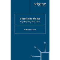 Seductions of Fate: Tragic Subjectivity, Ethics, Politics [Paperback]