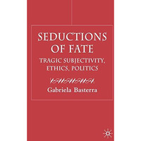 Seductions of Fate: Tragic Subjectivity, Ethics, Politics [Hardcover]