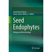 Seed Endophytes: Biology and Biotechnology [Hardcover]