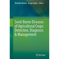 Seed-Borne Diseases of Agricultural Crops: Detection, Diagnosis & Management [Hardcover]