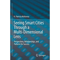 Seeing Smart Cities Through a Multi-Dimensional Lens: Perspectives, Relationship [Paperback]