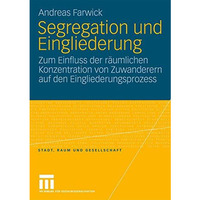 Segregation und Eingliederung: Zum Einfluss der r?umlichen Konzentration von Zuw [Paperback]