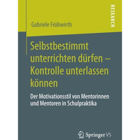 Selbstbestimmt unterrichten d?rfen  Kontrolle unterlassen k?nnen: Der Motivatio [Paperback]