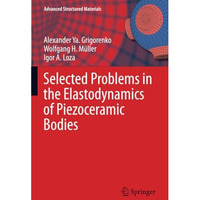 Selected Problems in the Elastodynamics of Piezoceramic Bodies [Paperback]