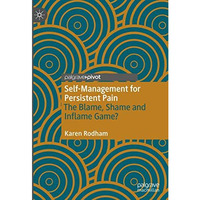 Self-Management for Persistent Pain: The Blame, Shame and Inflame Game? [Hardcover]