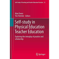 Self-Study in Physical Education Teacher Education: Exploring the interplay of p [Hardcover]