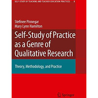 Self-Study of Practice as a Genre of Qualitative Research: Theory, Methodology,  [Hardcover]