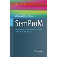 SemProM: Foundations of Semantic Product Memories for the Internet of Things [Paperback]