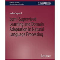 Semi-Supervised Learning and Domain Adaptation in Natural Language Processing [Paperback]