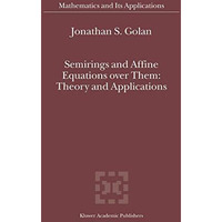 Semirings and Affine Equations over Them: Theory and Applications [Hardcover]