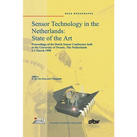 Sensor Technology in the Netherlands: State of the Art: Proceedings of the Dutch [Hardcover]