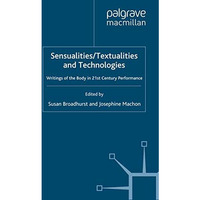 Sensualities/Textualities and Technologies: Writings of the Body in 21st Century [Paperback]