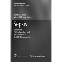 Sepsis: Definitions, Pathophysiology and the Challenge of Bedside Management [Paperback]