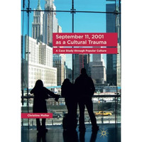 September 11, 2001 as a Cultural Trauma: A Case Study through Popular Culture [Paperback]