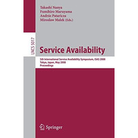 Service Availability: 5th International Service Availability Symposium, ISAS 200 [Paperback]