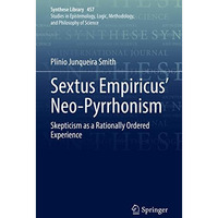 Sextus Empiricus Neo-Pyrrhonism: Skepticism as a Rationally Ordered Experience [Hardcover]