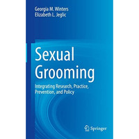 Sexual Grooming: Integrating Research, Practice, Prevention, and Policy [Hardcover]