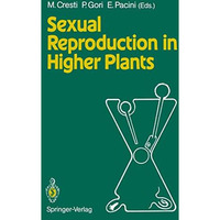 Sexual Reproduction in Higher Plants: Proceedings of the Tenth International Sym [Paperback]