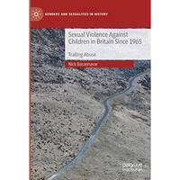 Sexual Violence Against Children in Britain Since 1965: Trailing Abuse [Paperback]