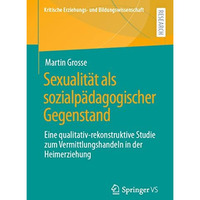 Sexualit?t als sozialp?dagogischer Gegenstand: Eine qualitativ-rekonstruktive St [Paperback]