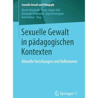 Sexuelle Gewalt in p?dagogischen Kontexten: Aktuelle Forschungen und Reflexionen [Paperback]