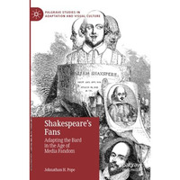 Shakespeares Fans: Adapting the Bard in the Age of Media Fandom [Paperback]