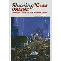 Sharing News Online: Commendary Cultures and Social Media News Ecologies [Paperback]