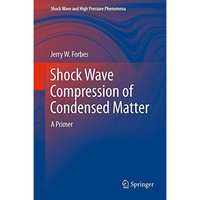 Shock Wave Compression of Condensed Matter: A Primer [Hardcover]