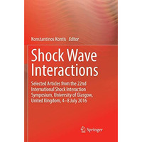 Shock Wave Interactions: Selected Articles from the 22nd International Shock Int [Paperback]