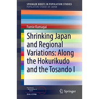 Shrinking Japan and Regional Variations: Along the Hokurikudo and the Tosando I [Paperback]